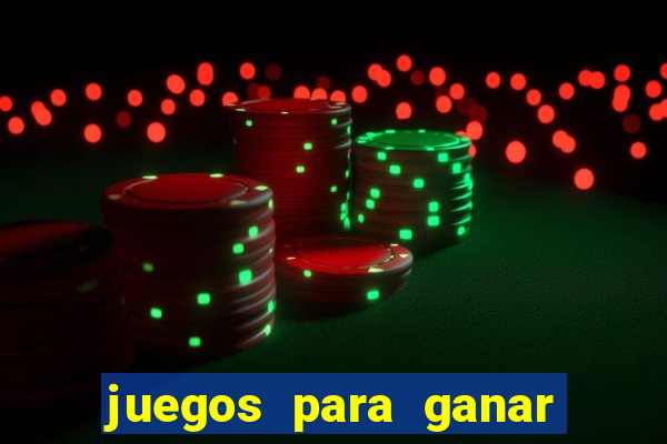 juegos para ganar dinero de verdad gratis